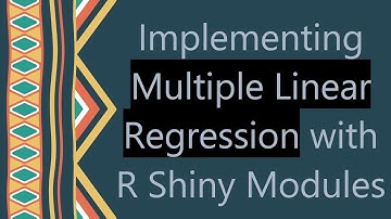 Implementing Multiple Linear Regression with R Shiny Modules