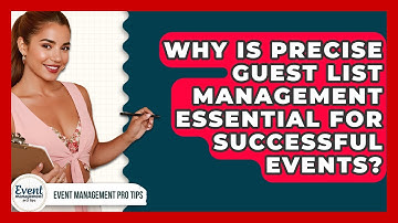 Why Is Precise Guest List Management Essential For Successful Events? - Event Management Pro Tips