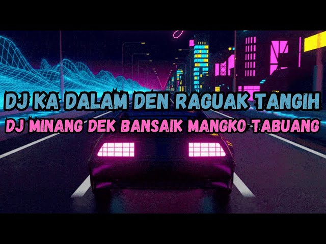 DJ KA DALAM DEN RAGUAK TANGIH VIRAL TIK TOK || DJ MINANG DEK BANSAIK MANGKO TABUANG BY Rizki YETE class=