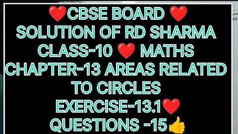 CLASS-10 SOLUTION OF RD SHARMA, CHAPTER-13 AREAS RELATED TO CIRCLES, EXERCISE-13.1, QUESTIONS-15