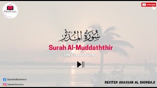 Surah Al-Muddaththir (سورۃ المدثر) | THIS VOICE WILL TOUCH YOUR HEART | Sheikh Ghassan Al Shorbaji