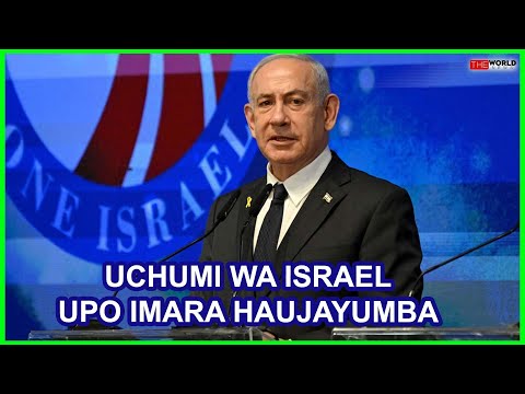 NETANYAHU ADAI UCHUMI WA ISRAEL UPO IMARA HAUJAYUMBA LICHA YA VITA