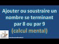 Ajouter ou soustraire un nombre se terminant par 8 ou 9 calcul mental