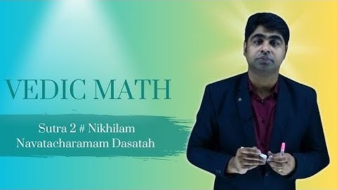 Introduction to Vedic Math Sutra 2: Nikhilam Navatashcaramam Dashatah