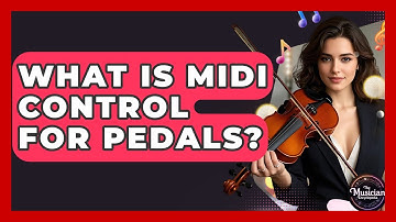 What Is MIDI Control For Pedals? - The Musician Encyclopedia