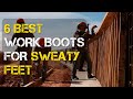 6 Best Work Boots For Sweaty Feet