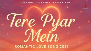 Tere Pyar Mein 💖 | Romantic Hindi Song 2025 | Heart Touching Love Story | Bollywood Vibes