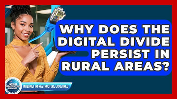 Why Does The Digital Divide Persist In Rural Areas? - Internet Infrastructure Explained