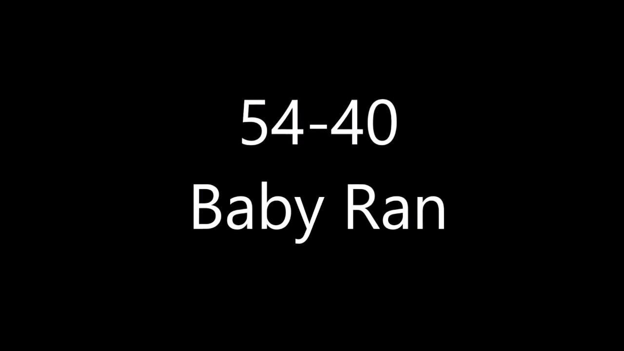 54 40 Baby Ran Lyrics Youtube