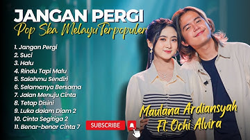 Maulana Ardiansyah Ft ochi Alvira - JANGAN PERGI - SUCI - HALU | POP SKA REGGAE TERBARU 2024