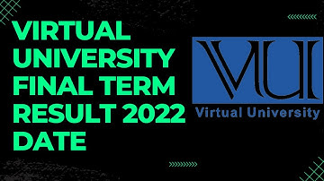 VIRTUAL UNIVERSITY FINAL TERM RESULT 2022 DATE