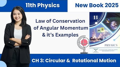 Law of Conservation of Angular Momentum and its examples | Chapter 3 Class 11 Physics New Book 2025