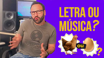 O que é feito primeiro a letra ou a melodia?