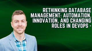 Famous Rethinking Database Management: Automation, Innovation, and Changing Roles in DevOps - DevOps 196 Wealth