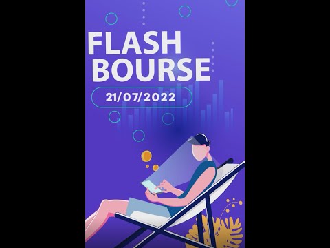 Flash bourse 21 juillet 2022