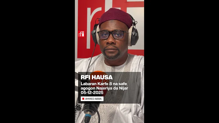 Labaran RFI Hausa na ƙarfe 8 na safe agogon Najeriya da Nijar 05-12-2025… • RFI Hausa