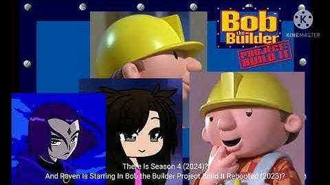 There Is Season 4 (2024) Of Bob the Builder Project Build It Rebooted (2023) & Raven Started?