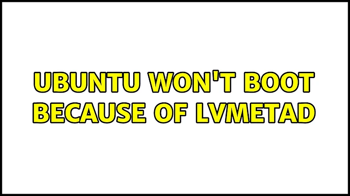 Ubuntu: Ubuntu won't boot because of lvmetad (2 Solutions!!)