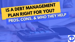 Debt Management Plans Explained: Pros, Cons, and Who They Help