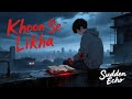 🩸Khoon Se Likha 📝 – Sad Hindi Trap Song | Sudden Echo | Dark Emotional Rap 2025