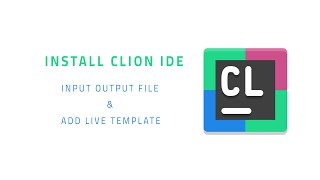 [ Arabic ] Install Clion IDE, Add Input Output File, Add Code Snippet (Live Template)