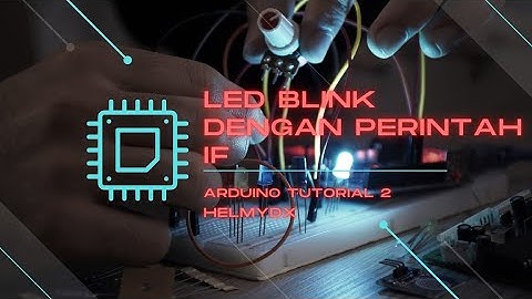 Arduino tutorial 2 : LED Blink dengan Perintah IF