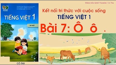 Bài 7  Ô, ô, dấu nặng | Tiếng Việt lớp 1 Kết nối tri thức với cuộc sống | Cô Thu ttc