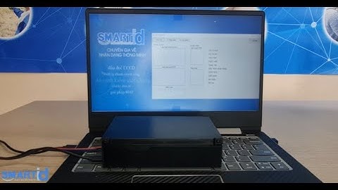 Thiết bị đọc và xác minh thẻ Căn cước công dân gắn chip