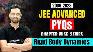 JEE Advanced Physics PYQs🔥| Rigid Body Dynamics 2006 - 2023| Must watch for every Advanced aspirant!