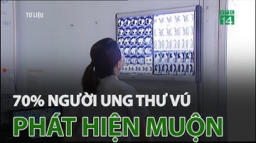 70% người ung thư vú phát hiện muộn | VTC14
