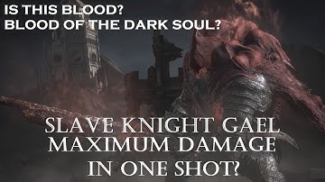 Dark Souls 3 - Slave Knight Gael - Maximum Damage in Oneshot - Edited