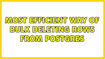 Most efficient way of bulk deleting rows from postgres (2 Solutions!!)