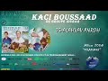 KACI BOUSSAADтШЕALAHVAV ANROHтШЕ2008 Audio Officiel KACI BOUSSAADтШЕALAHVAV ANROHтШЕ2008 Audio Officiel