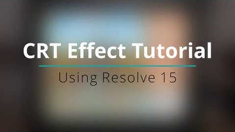DaVinci Resolve CRT Effect Tutorial