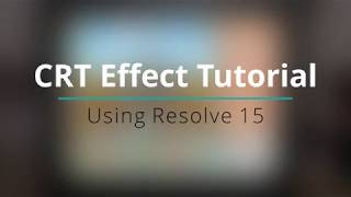 DaVinci Resolve CRT Effect Tutorial DaVinci Resolve CRT Effect Tutorial