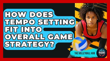 How Does Tempo Setting Fit Into Overall Game Strategy? - The Volleyball Hub