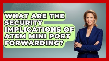 What Are The Security Implications Of ATEM Mini Port Forwarding? - Your Computer Companion