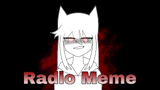 Radio meme | ⚠️ Blood & Flash WARNING ⚠️