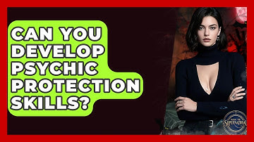 Can You Develop Psychic Protection Skills? - Inside the Supernatural