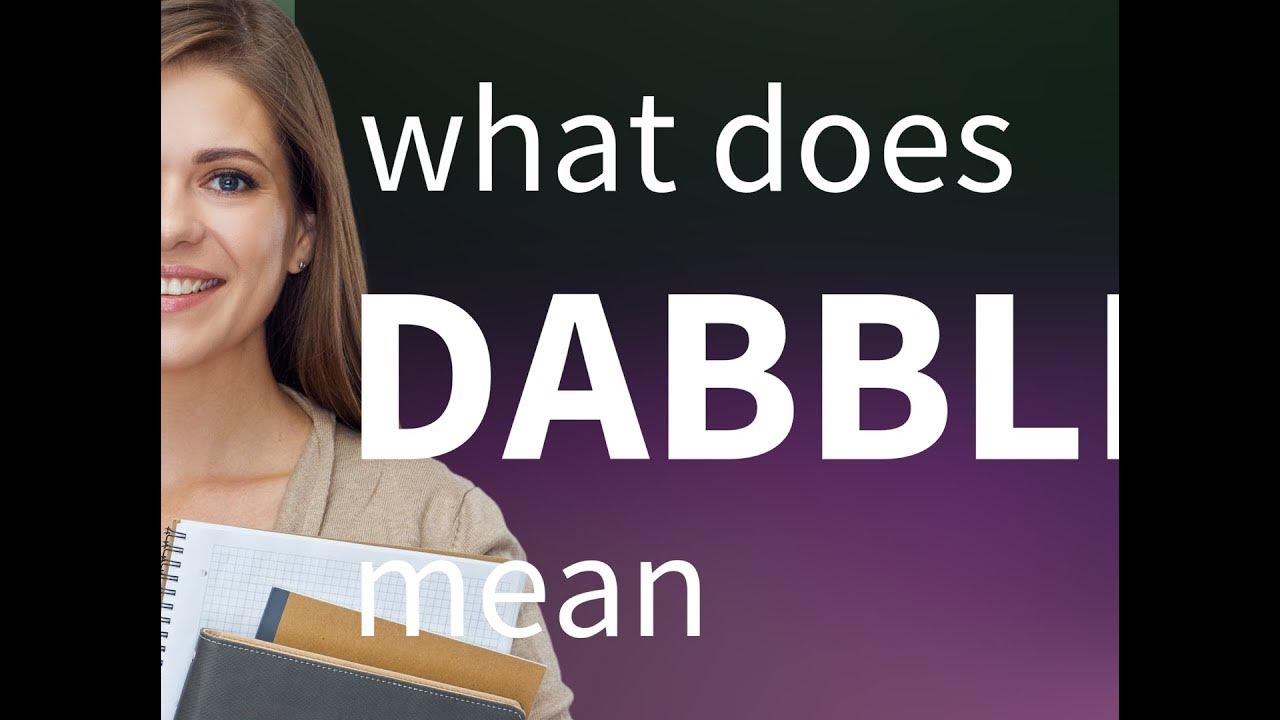 Dabble DABBLE meaning YouTube