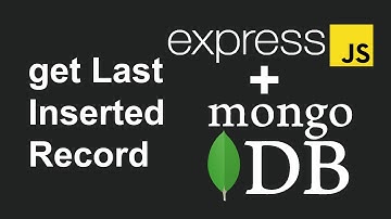 How To Get Last Inserted Record In MongoDB, Mongoose In Node, Express JS
