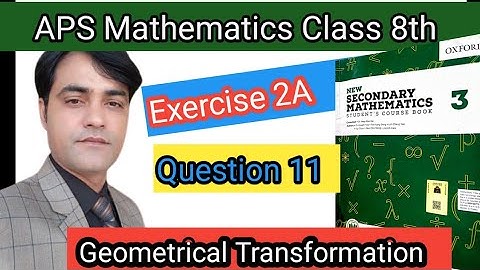 Exercise 2A, 11 II APS Maths 8th II New Secondary Mathematics Book 3 I Geometrical Transformation