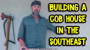 Building a Cob House in Wet, Humid Climates | Building a Cob House in the Southeast USA