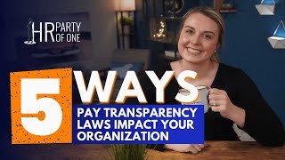 5 Ways Pay Transparency Laws May Impact Your Organization