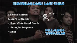 Last Child-Kumpulan Lagu Last Childs Terbaik Full Album Tanpa Iklan#lastchild #sekuathatimu #duka 