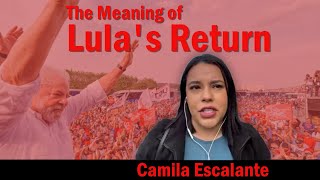 The Meaning of Lula's Return: Camila Escalante