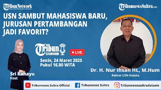🔴 TRIBUN CORNER | USN Sambut Mahasiswa Baru, Jurusan Pertambangan Jadi Favorit?