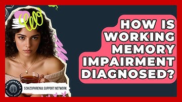 How Is Working Memory Impairment Diagnosed? - Schizophrenia Support Network