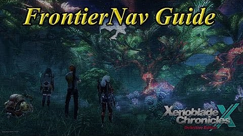 FrontierNav Guide - Xenoblade Chronicles X Definitive Edition