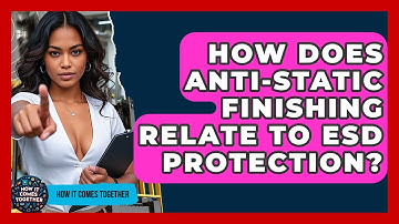 How Does Anti-Static Finishing Relate To ESD Protection? | How It Comes Together